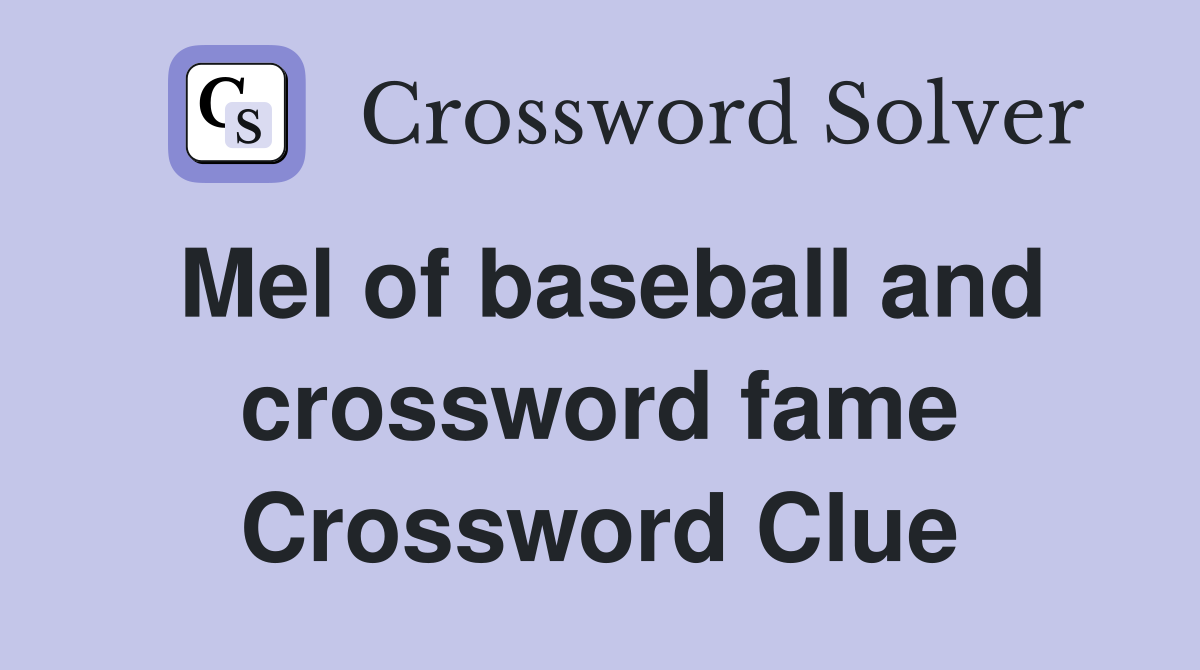 Mel of baseball and crossword fame Crossword Clue