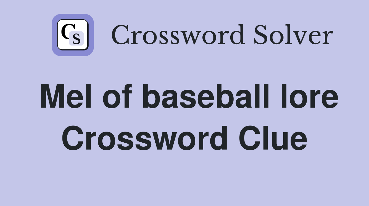 Mel of baseball lore Crossword Clue