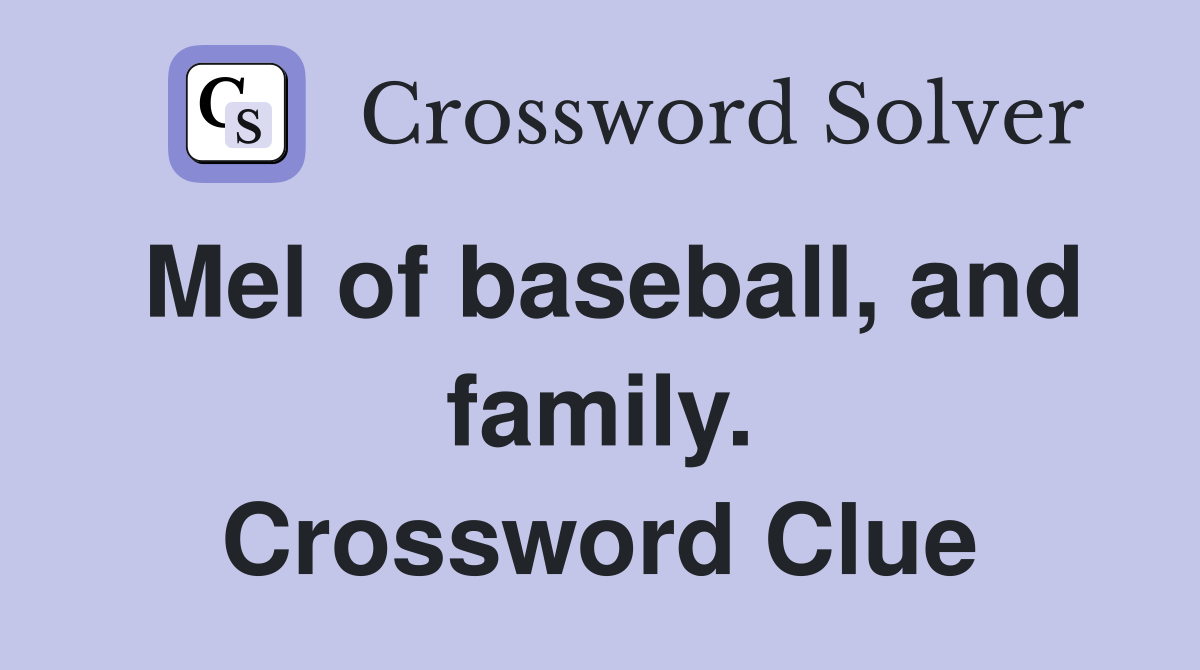Mel of baseball, and family. Crossword Clue
