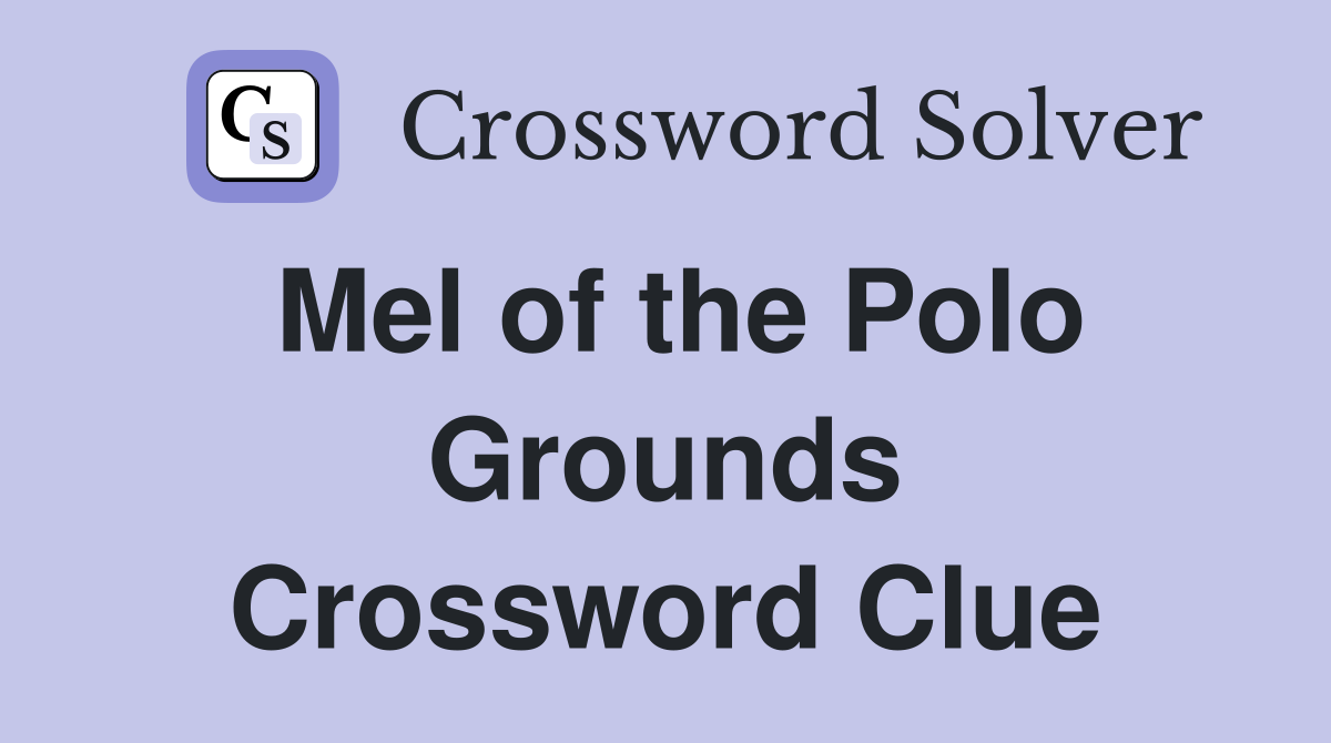 Mel of the Polo Grounds Crossword Clue