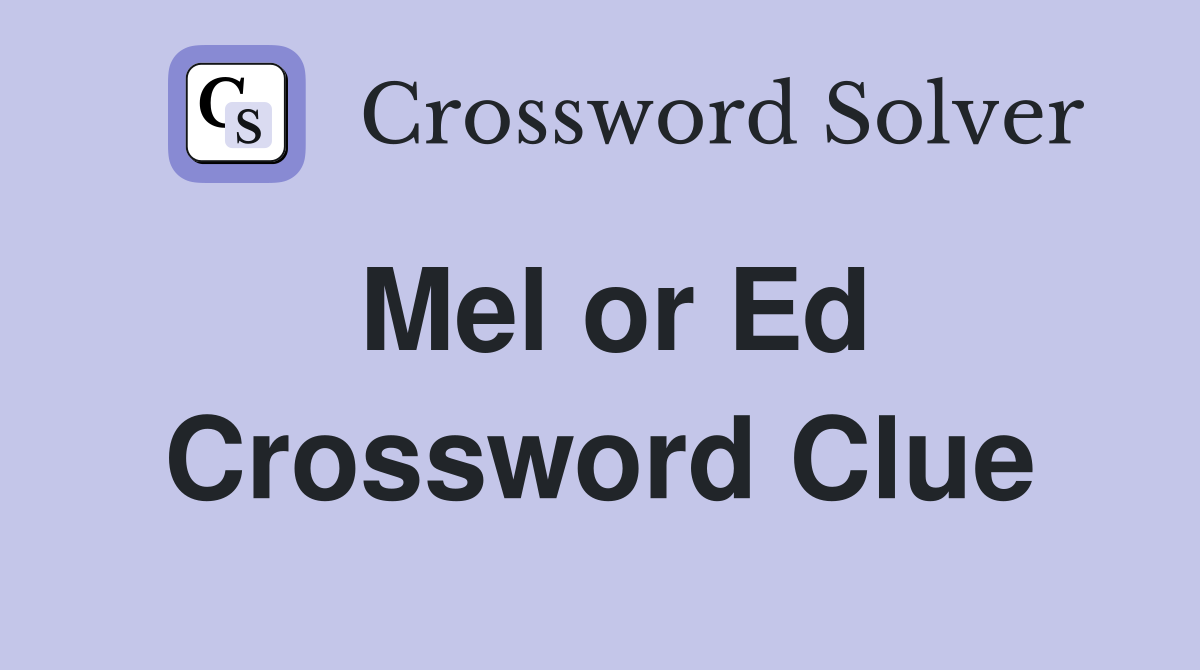 Mel or Ed Crossword Clue