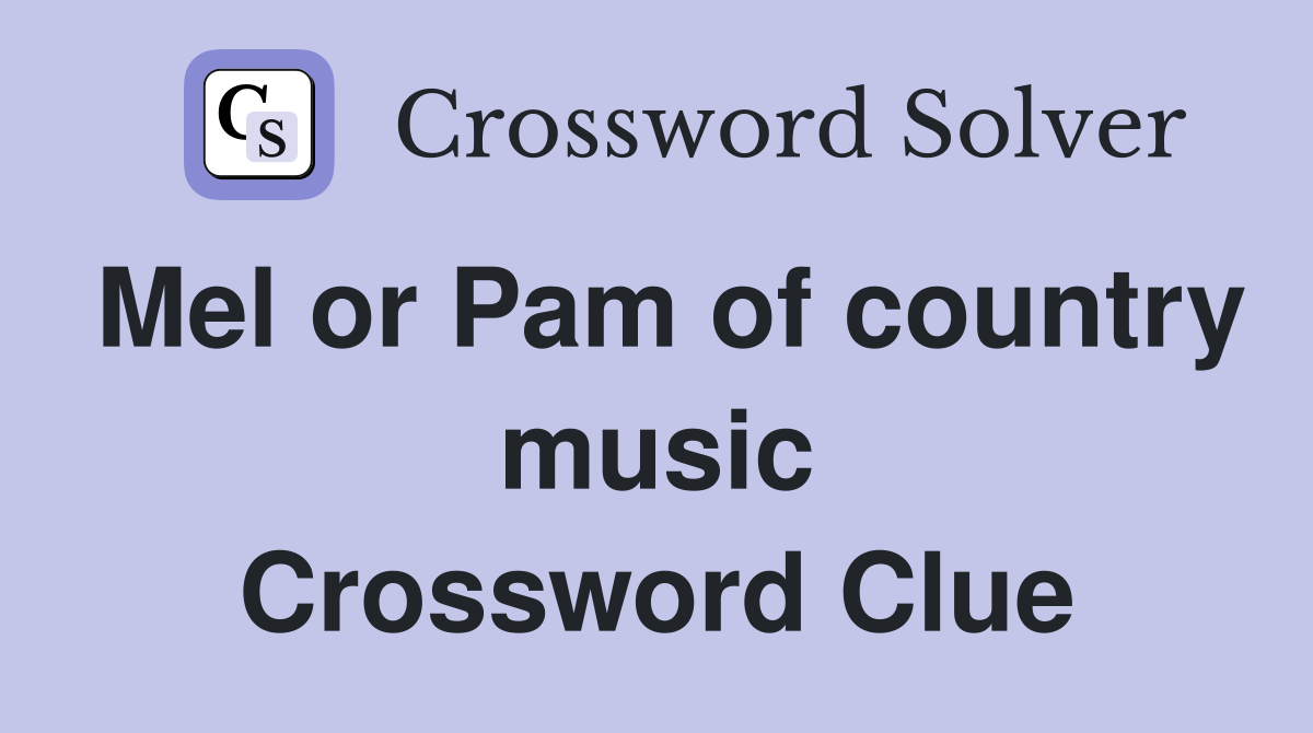 Mel or Pam of country music Crossword Clue
