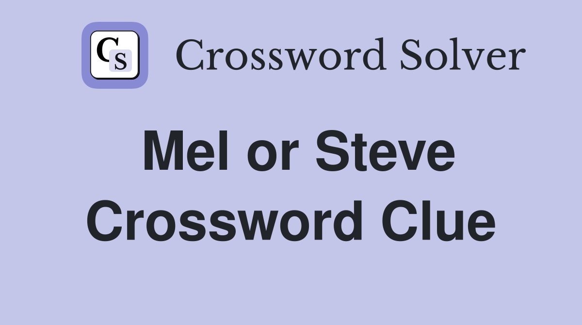 Mel or Steve Crossword Clue