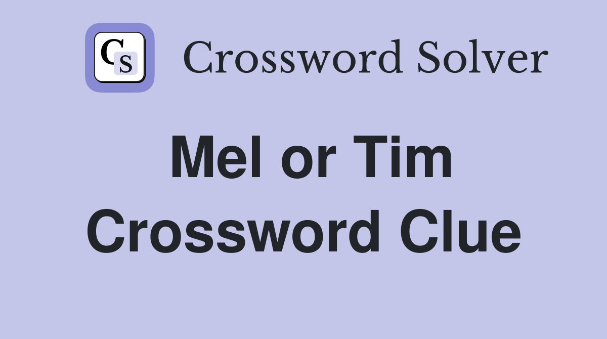 Mel or Tim Crossword Clue