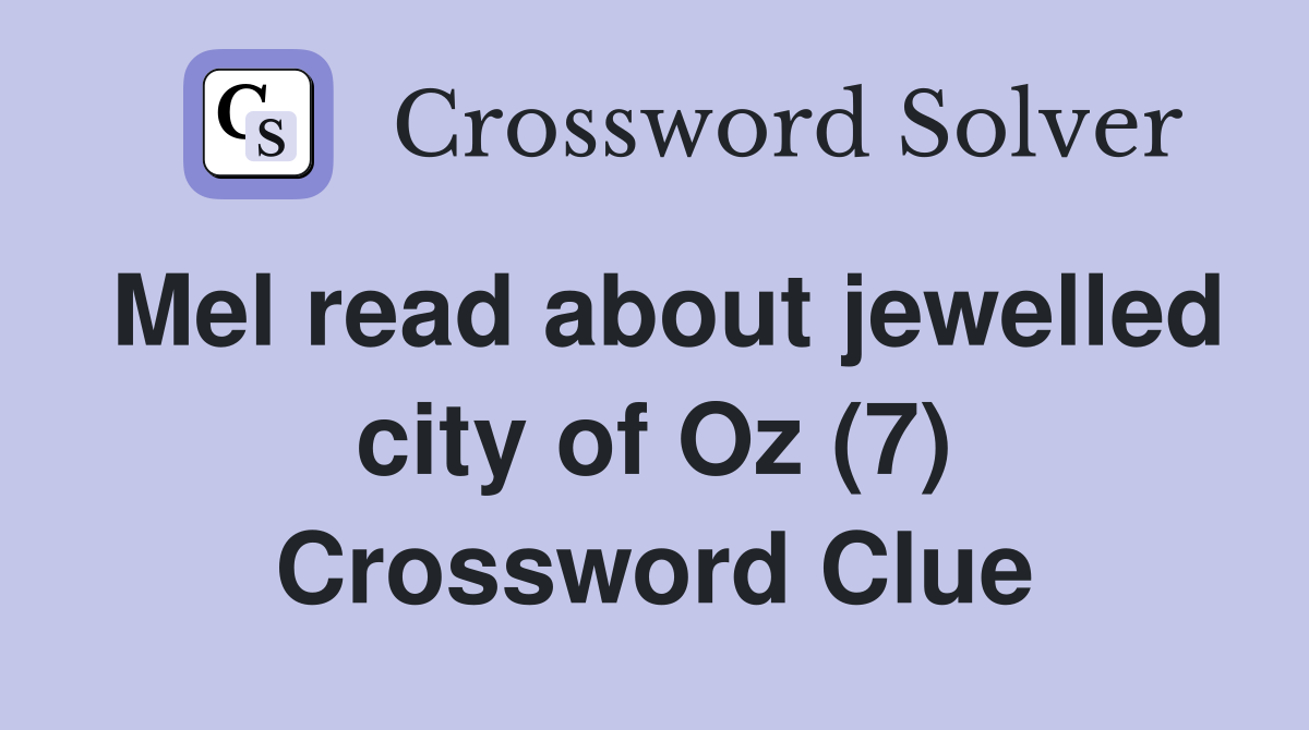Mel read about jewelled city of Oz (7) Crossword Clue