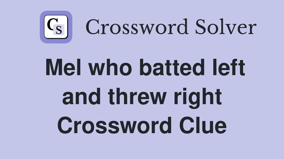 Mel who batted left and threw right Crossword Clue