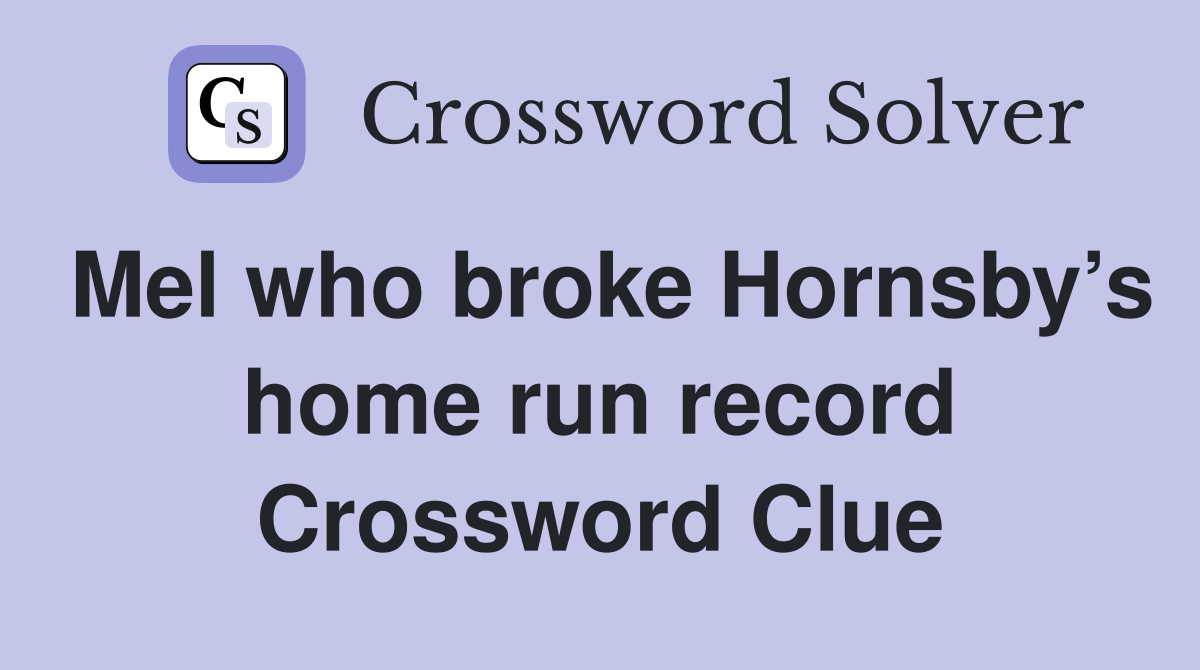 Mel who broke Hornsby’s home run record Crossword Clue