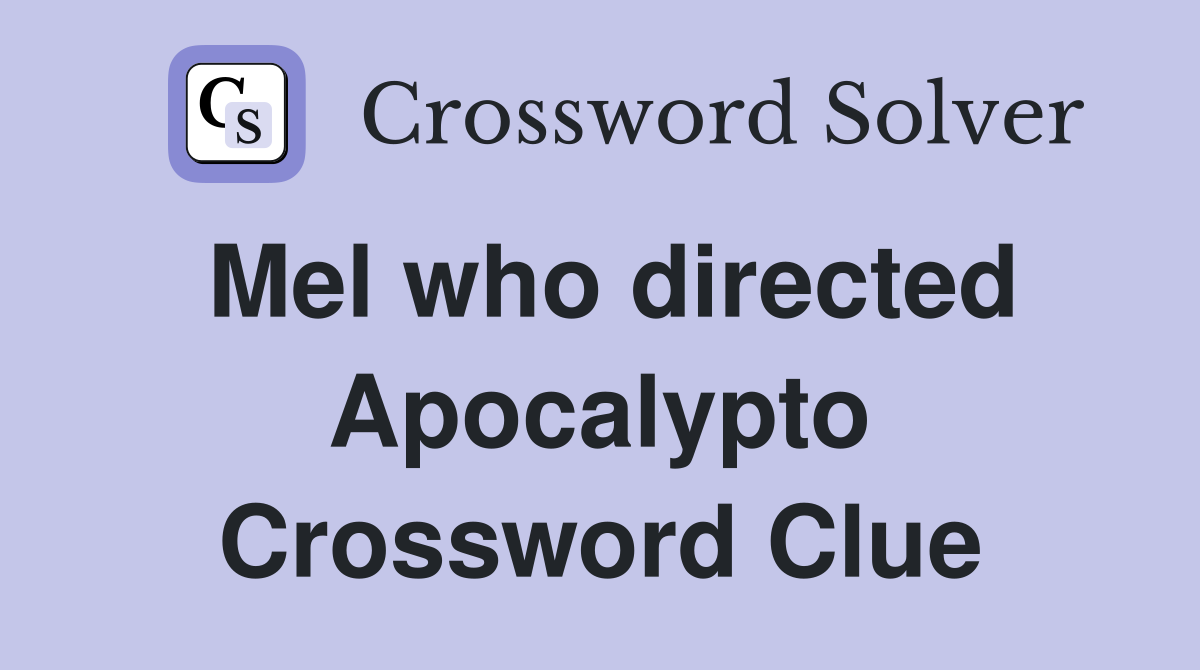 Mel who directed Apocalypto Crossword Clue