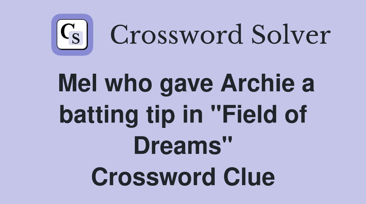 Mel who gave Archie a batting tip in "Field of Dreams" Crossword Clue