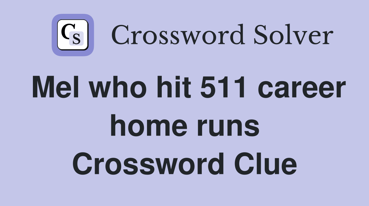 Mel who hit 511 career home runs Crossword Clue