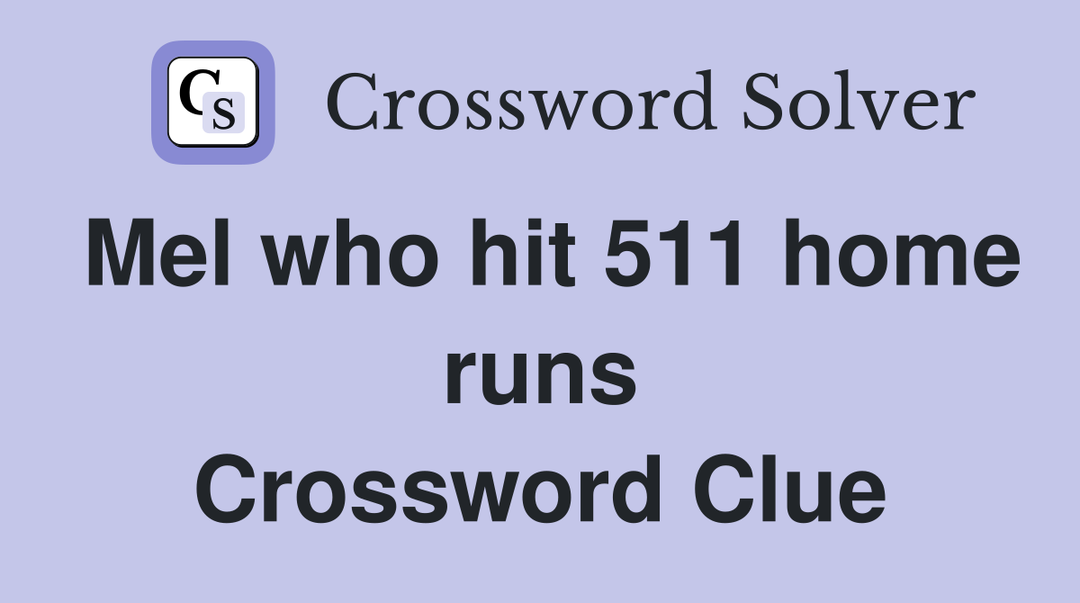 Mel who hit 511 home runs Crossword Clue