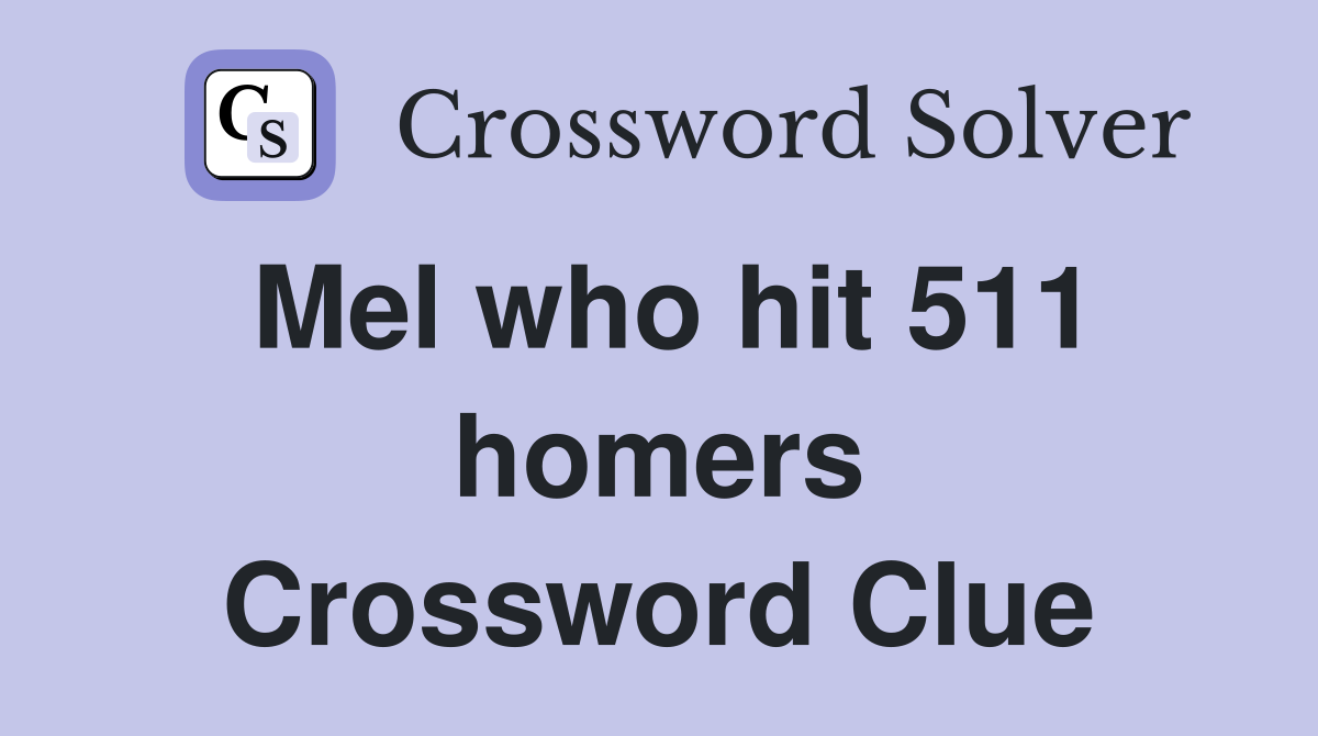 Mel who hit 511 homers Crossword Clue