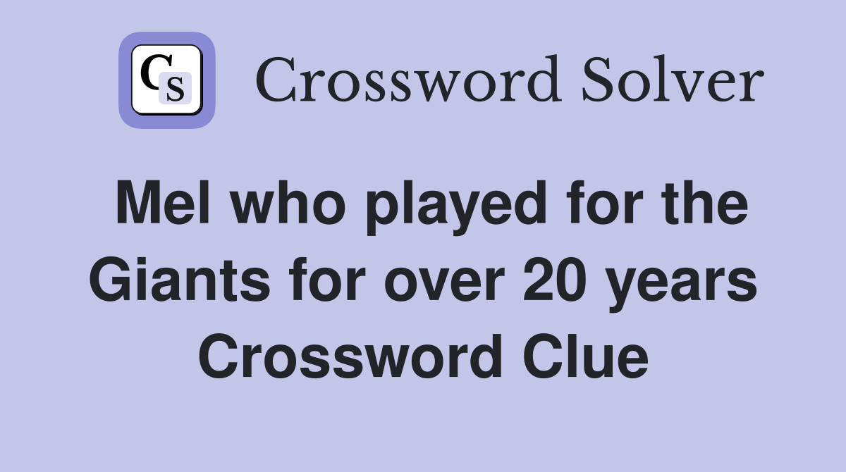 Mel who played for the Giants for over 20 years Crossword Clue