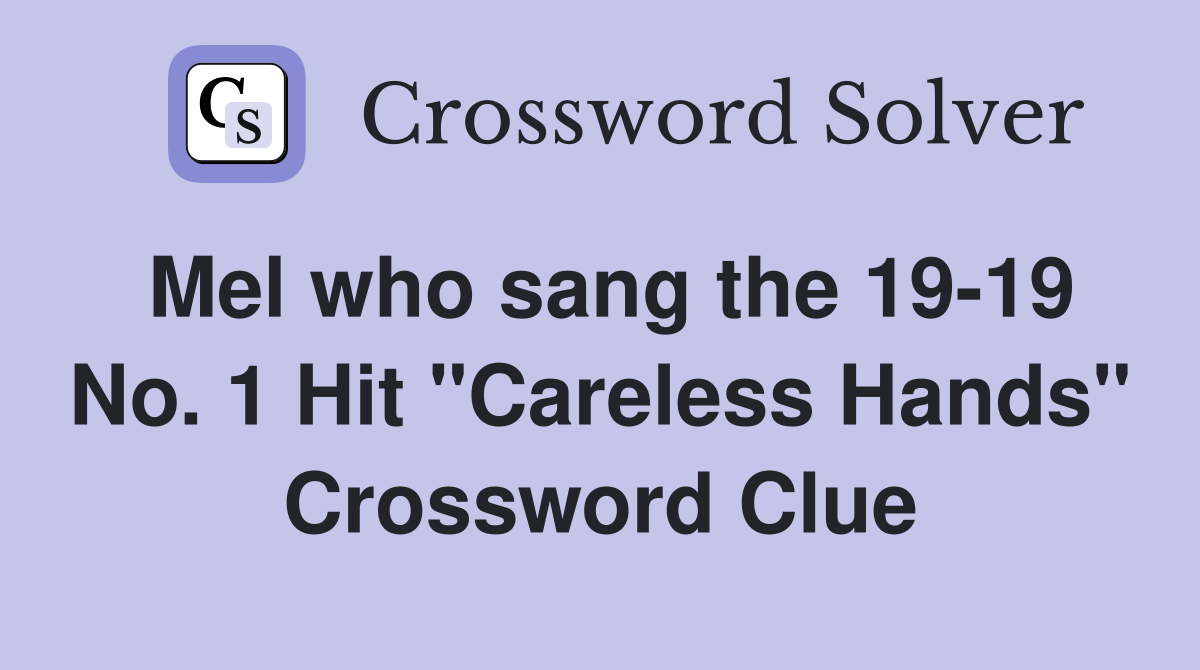 Mel who sang the 19-19 No. 1 Hit "Careless Hands" Crossword Clue