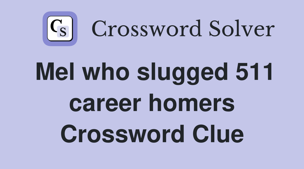 Mel who slugged 511 career homers Crossword Clue