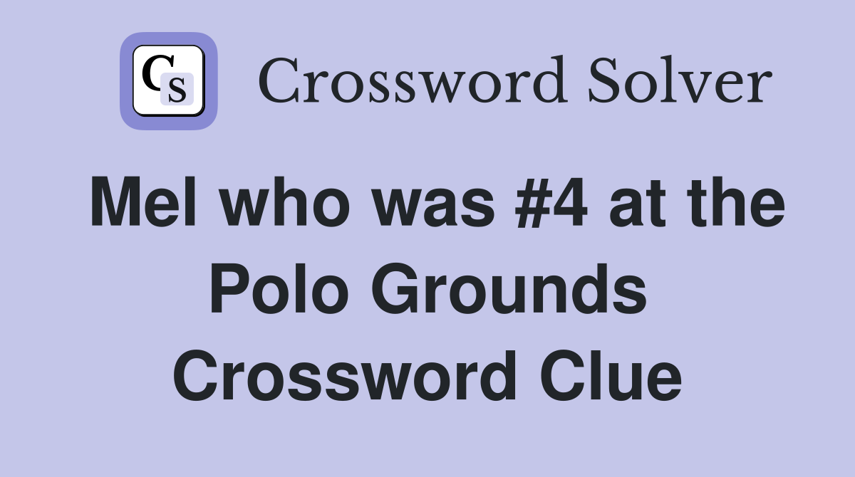 Mel who was #4 at the Polo Grounds Crossword Clue