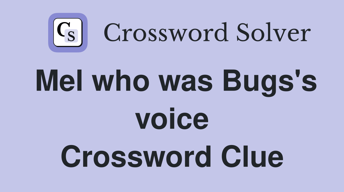 Mel who was Bugs's voice Crossword Clue