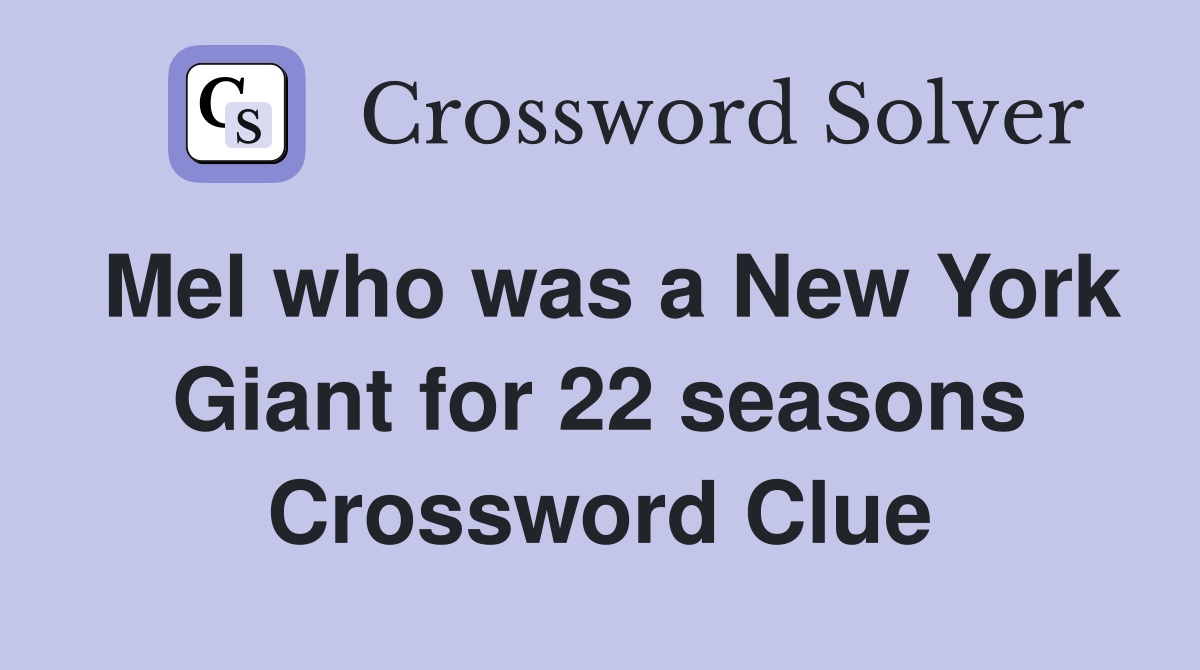 Mel who was a New York Giant for 22 seasons Crossword Clue