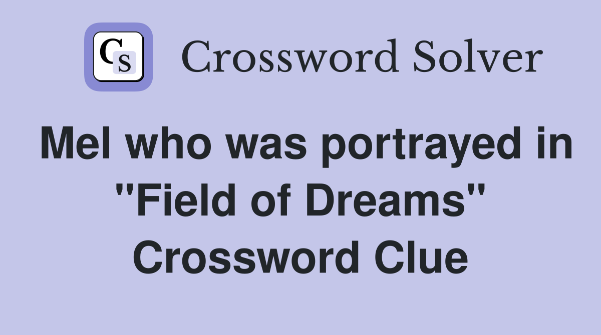 Mel who was portrayed in "Field of Dreams" Crossword Clue