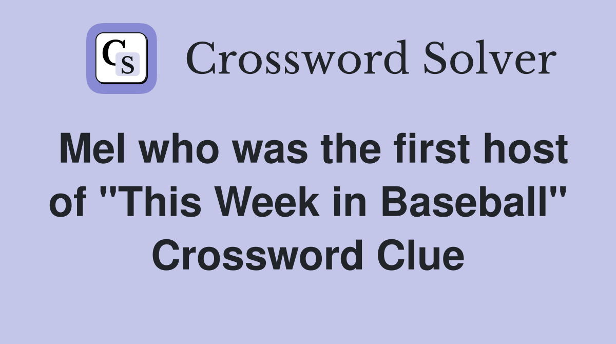 Mel who was the first host of "This Week in Baseball" Crossword Clue