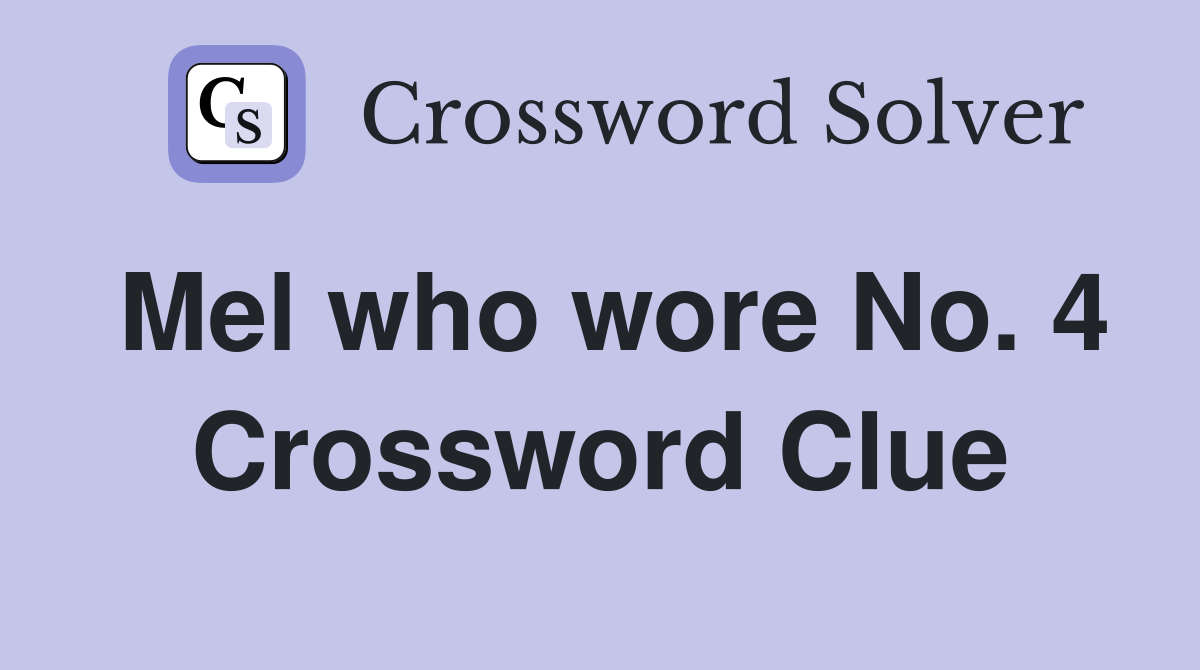 Mel who wore No. 4 Crossword Clue