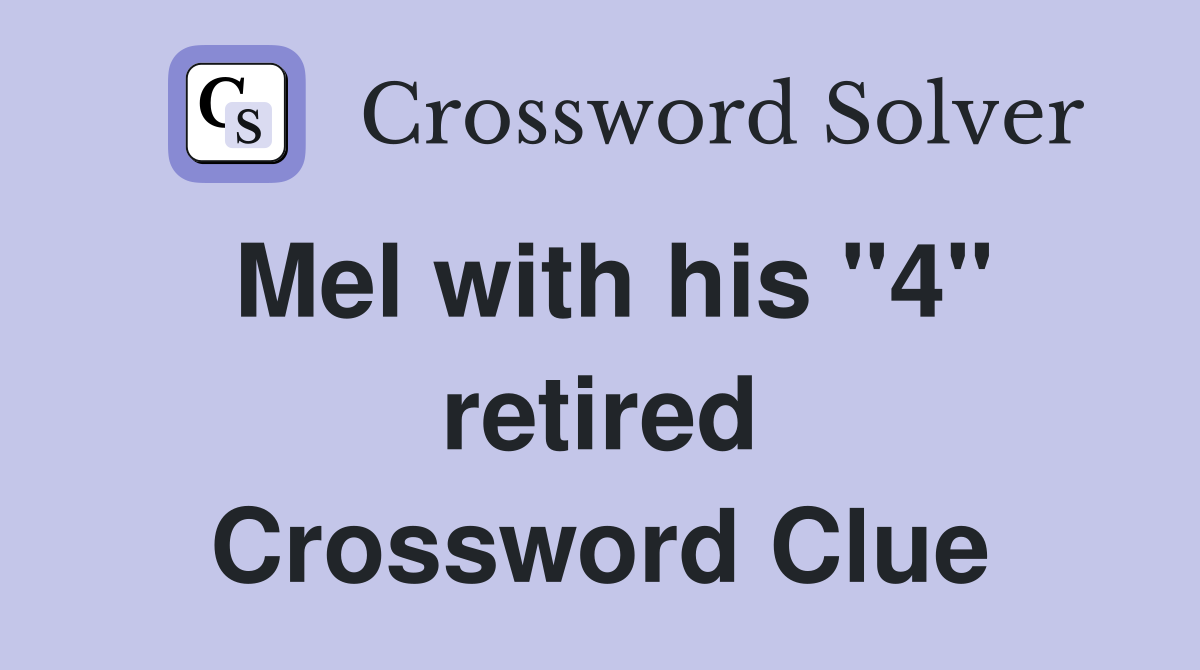 Mel with his "4" retired Crossword Clue