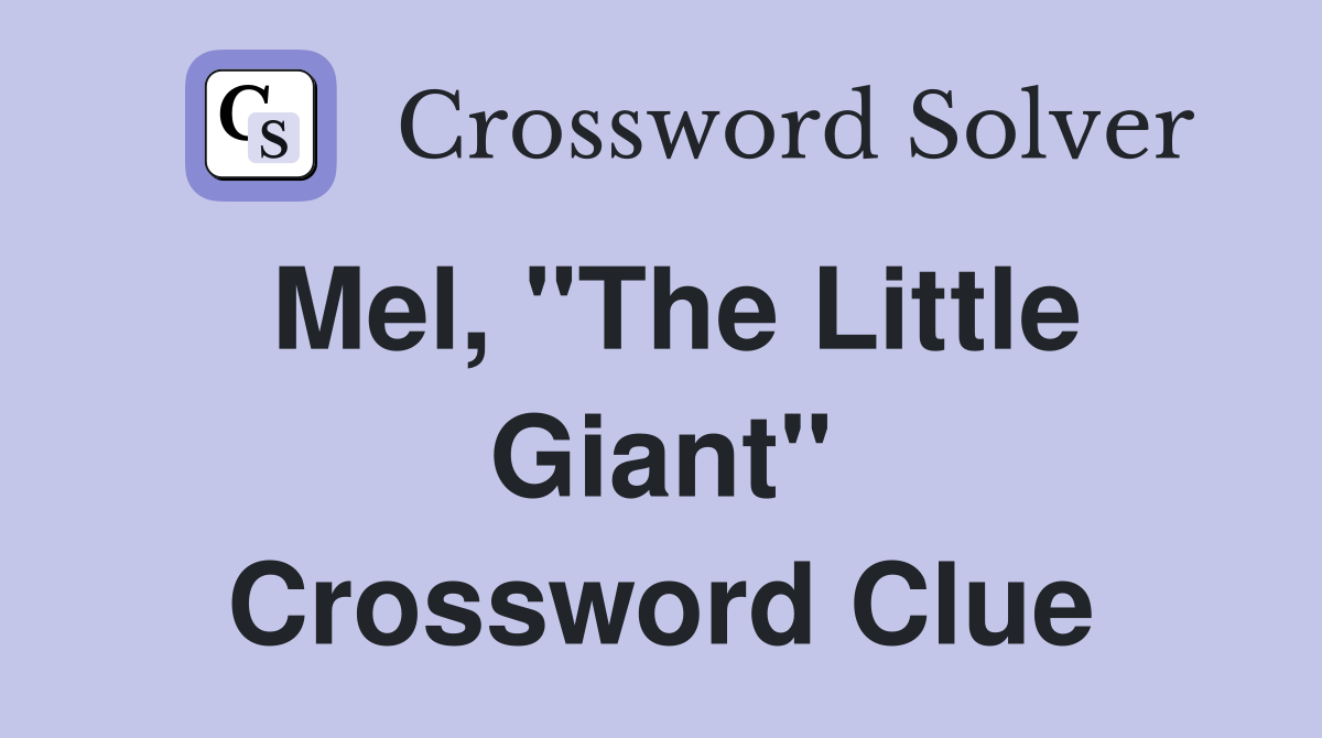 Mel, "The Little Giant" Crossword Clue