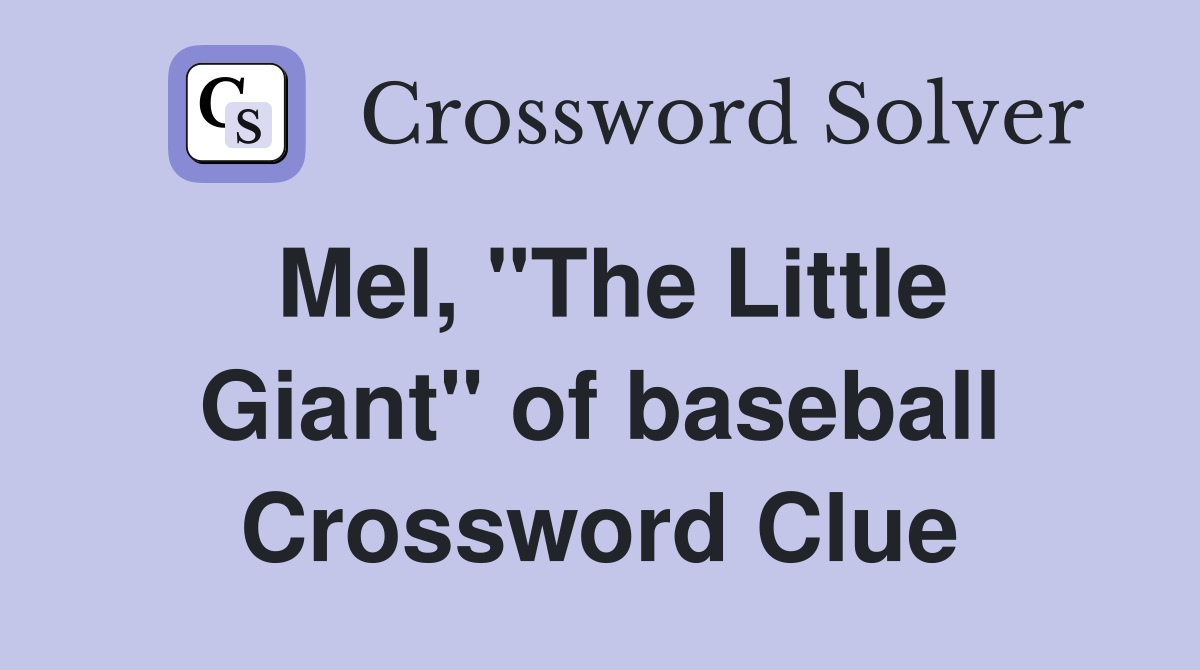 Mel, "The Little Giant" of baseball Crossword Clue