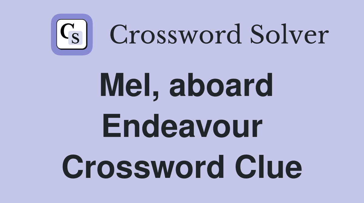 Mel, aboard Endeavour Crossword Clue