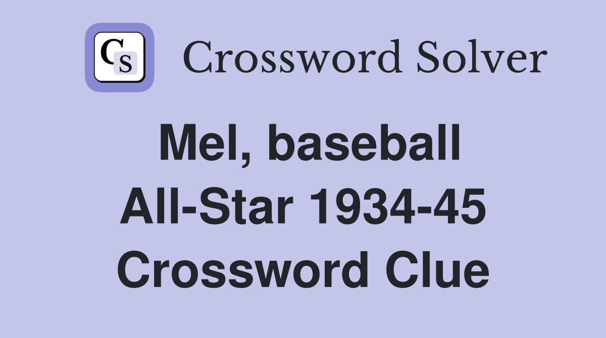 Mel, baseball All-Star 1934-45 Crossword Clue