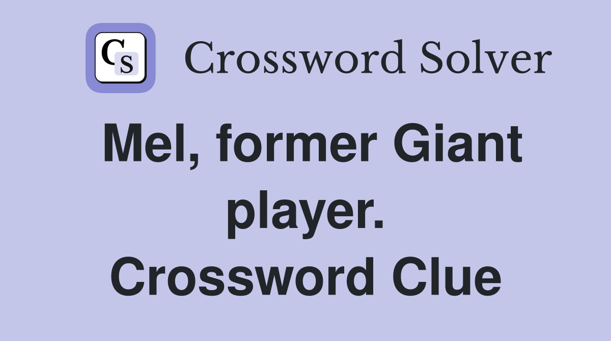 Mel, former Giant player. Crossword Clue