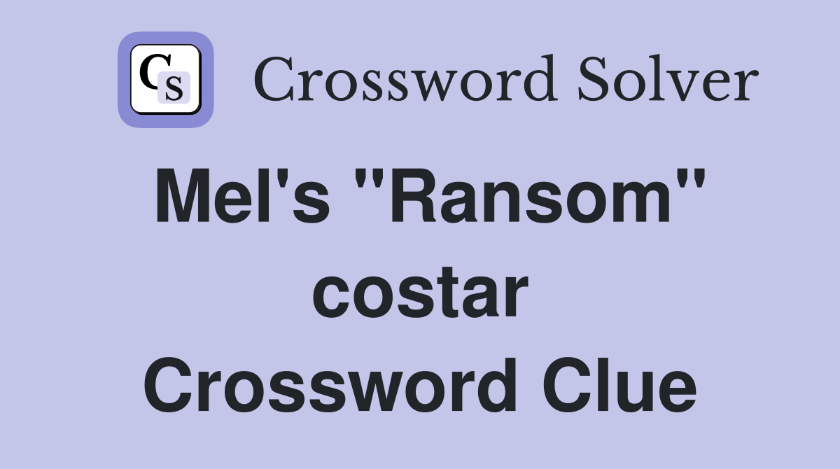 Mel's "Ransom" costar Crossword Clue