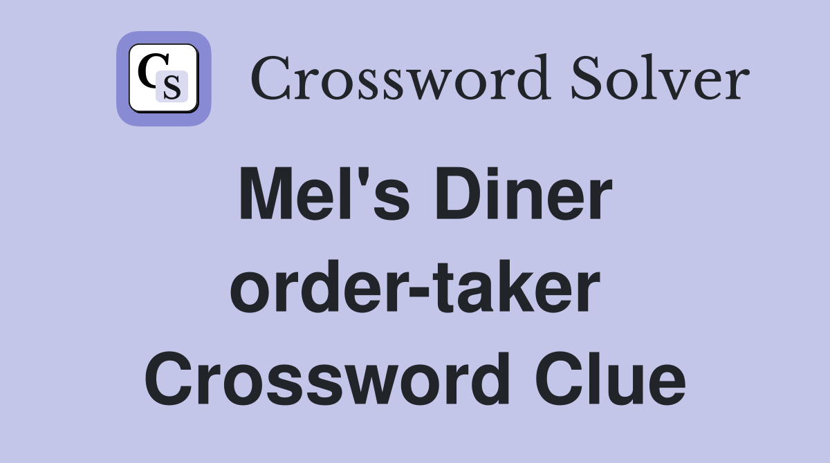 Mel's Diner order-taker Crossword Clue