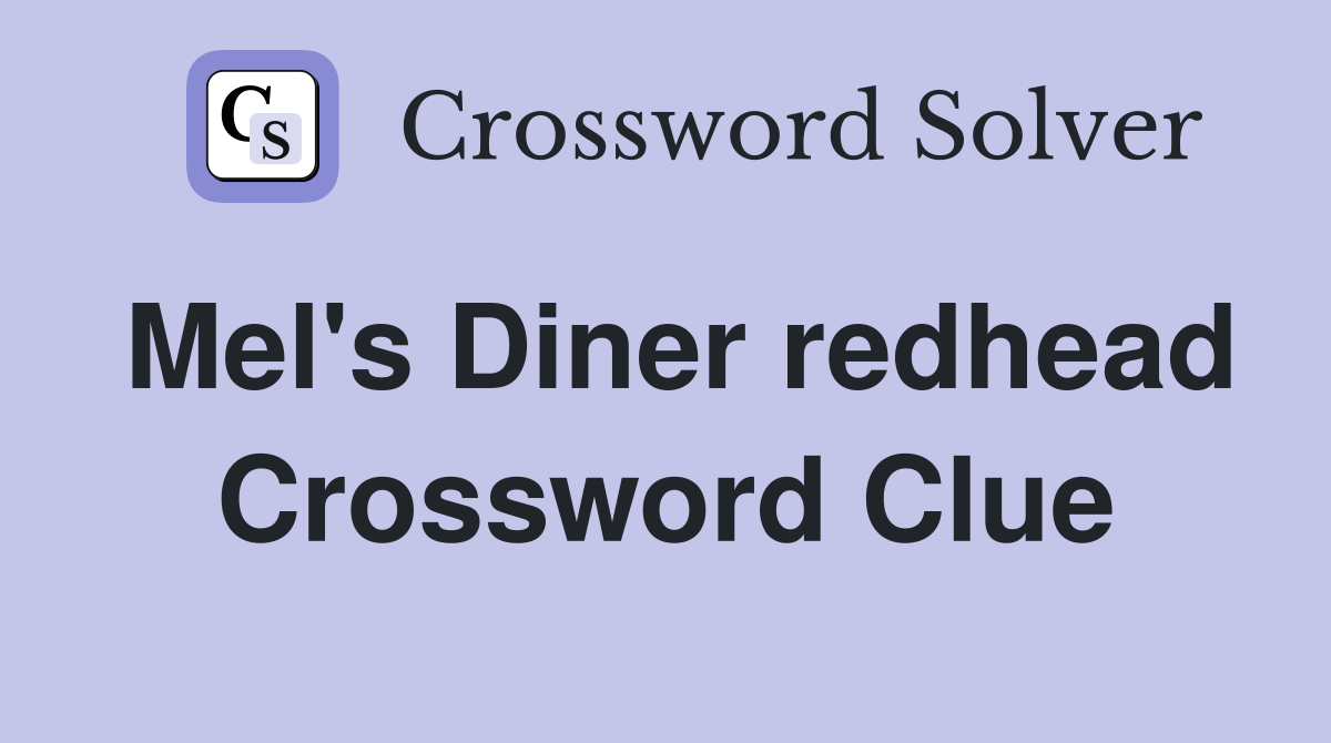 Mel's Diner redhead Crossword Clue