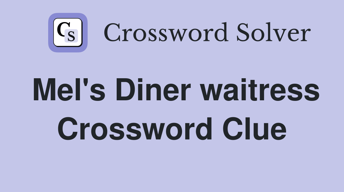 Mel's Diner waitress Crossword Clue