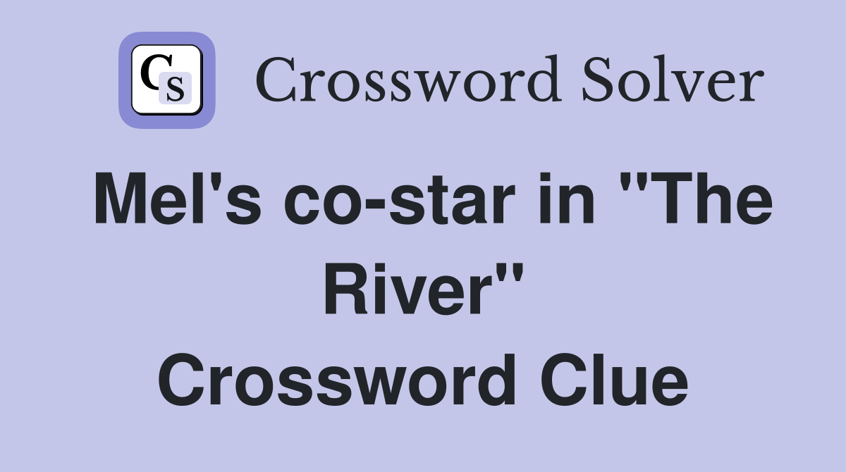 Mel's co-star in "The River" Crossword Clue