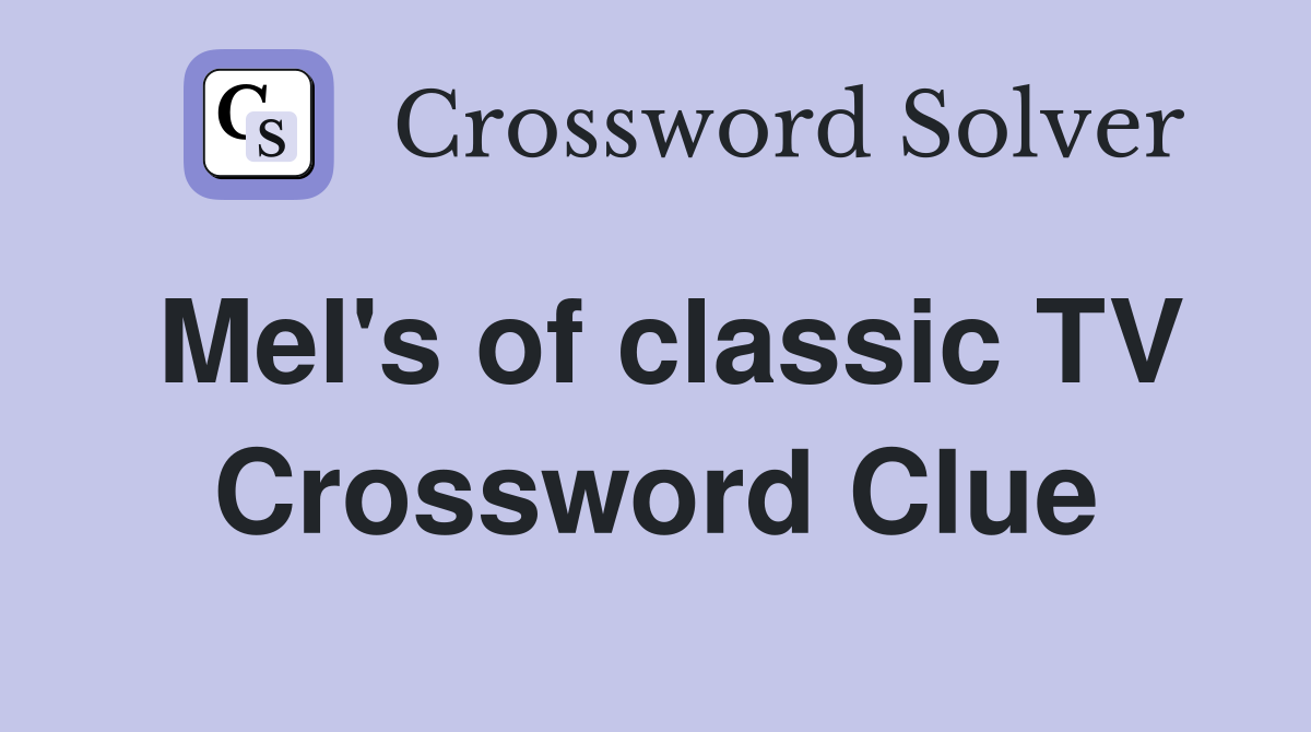 Mel's of classic TV Crossword Clue