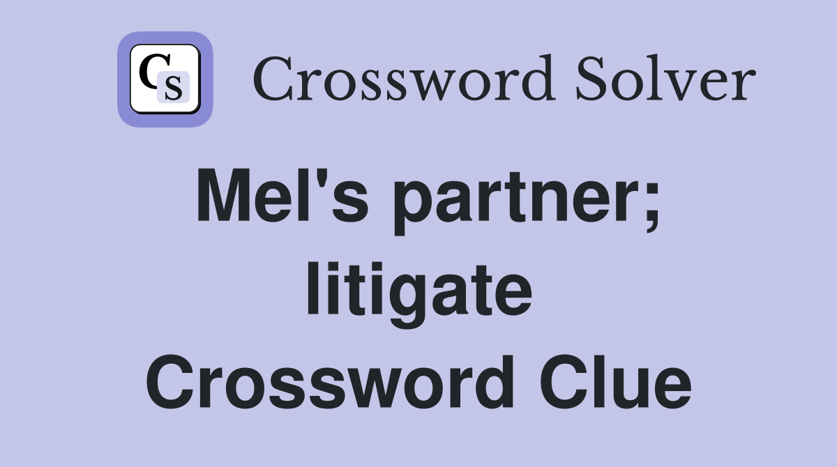 Mel's partner; litigate Crossword Clue