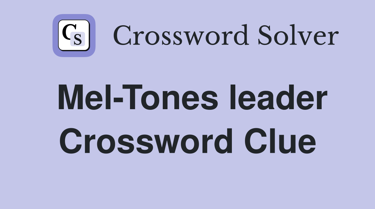 Mel-Tones leader Crossword Clue