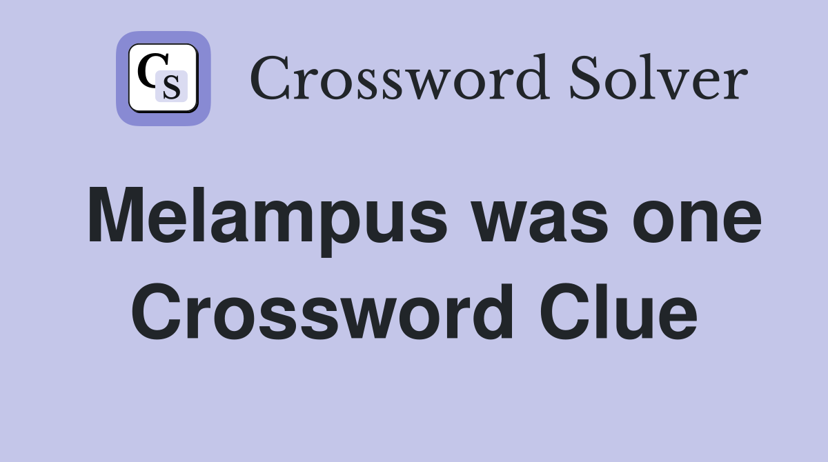 Melampus was one Crossword Clue