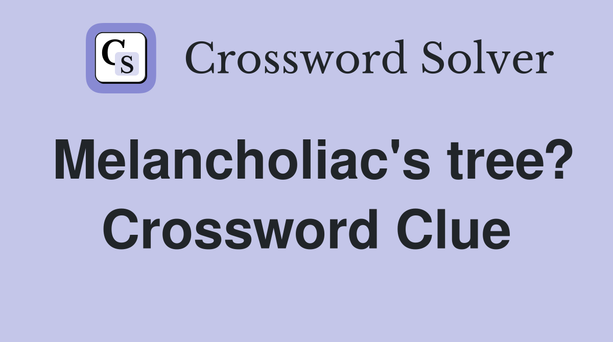 Melancholiac's tree? Crossword Clue