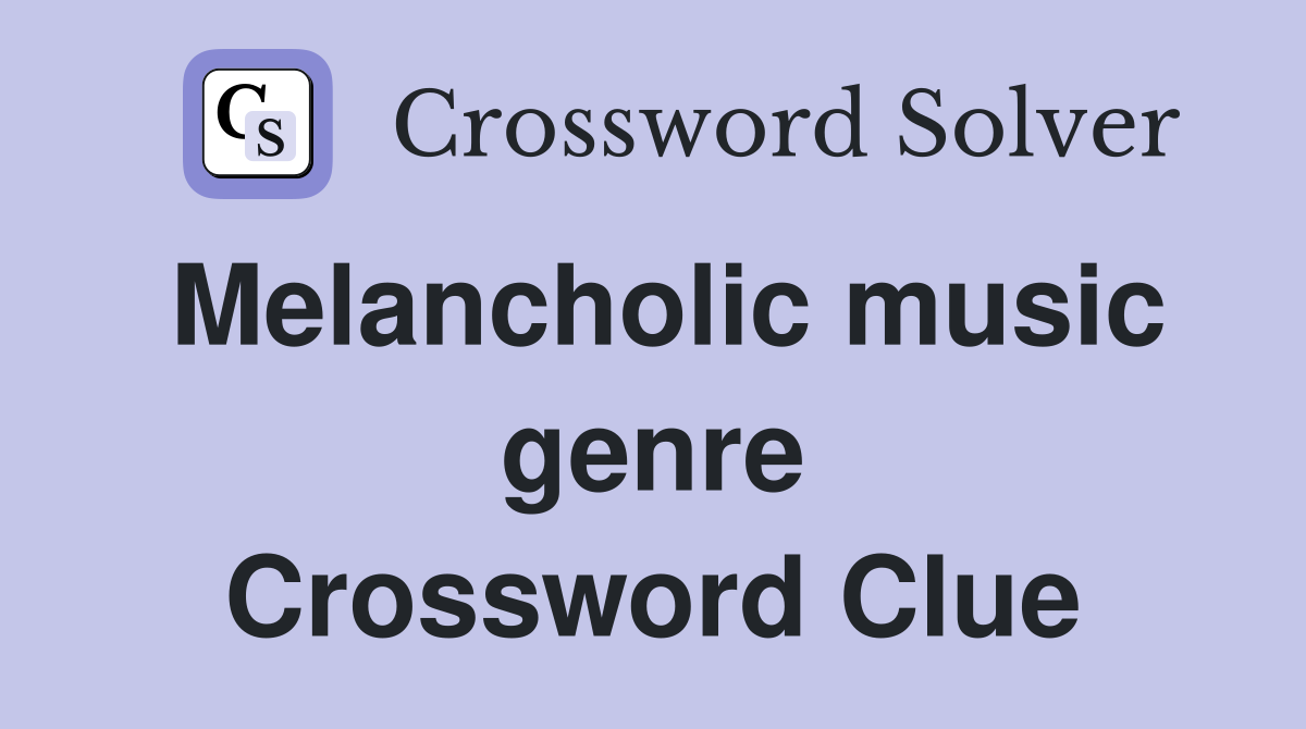 Melancholic music genre Crossword Clue