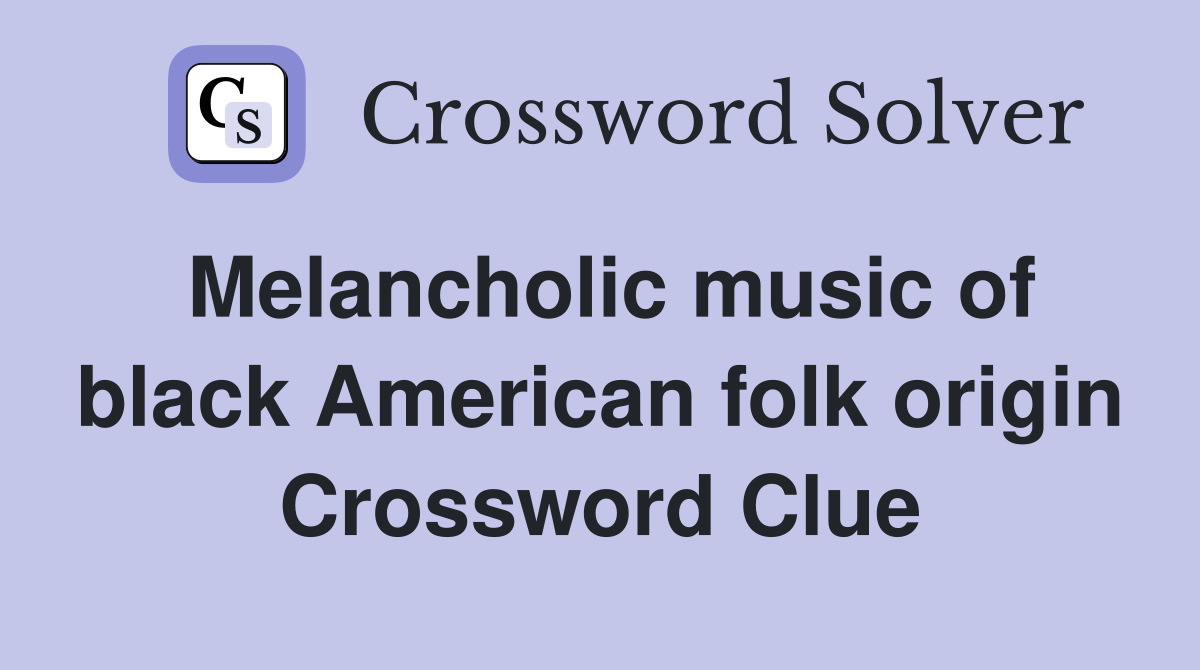 Melancholic music of black American folk origin Crossword Clue