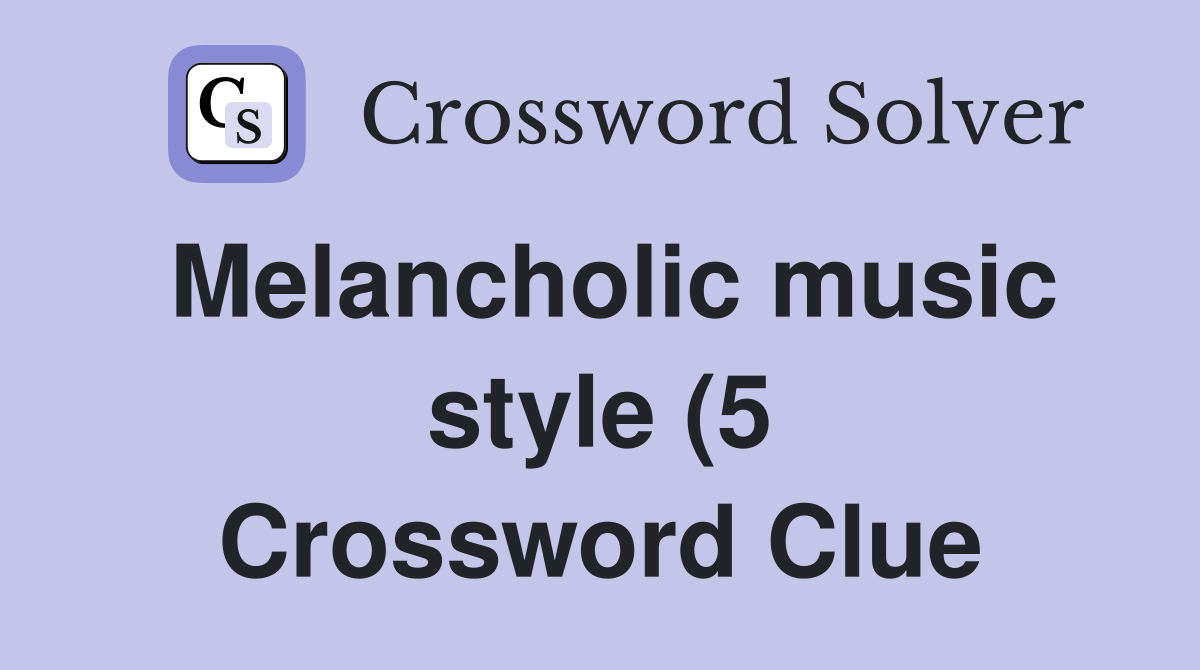Melancholic music style (5) Crossword Clue Answers Crossword Solver Melancholic music style (5) Crossword Clue Answers Crossword Solver