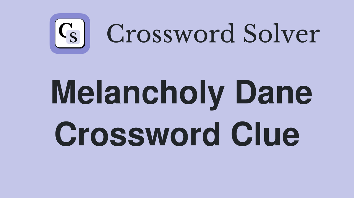 Melancholy Dane Crossword Clue