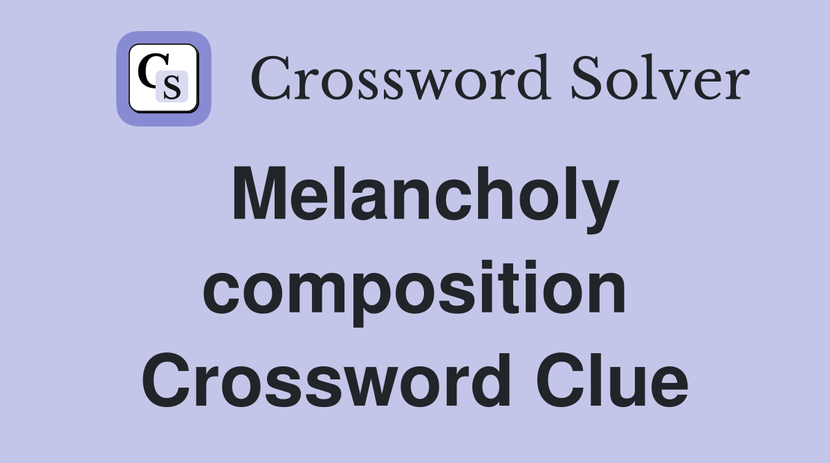 Melancholy composition Crossword Clue