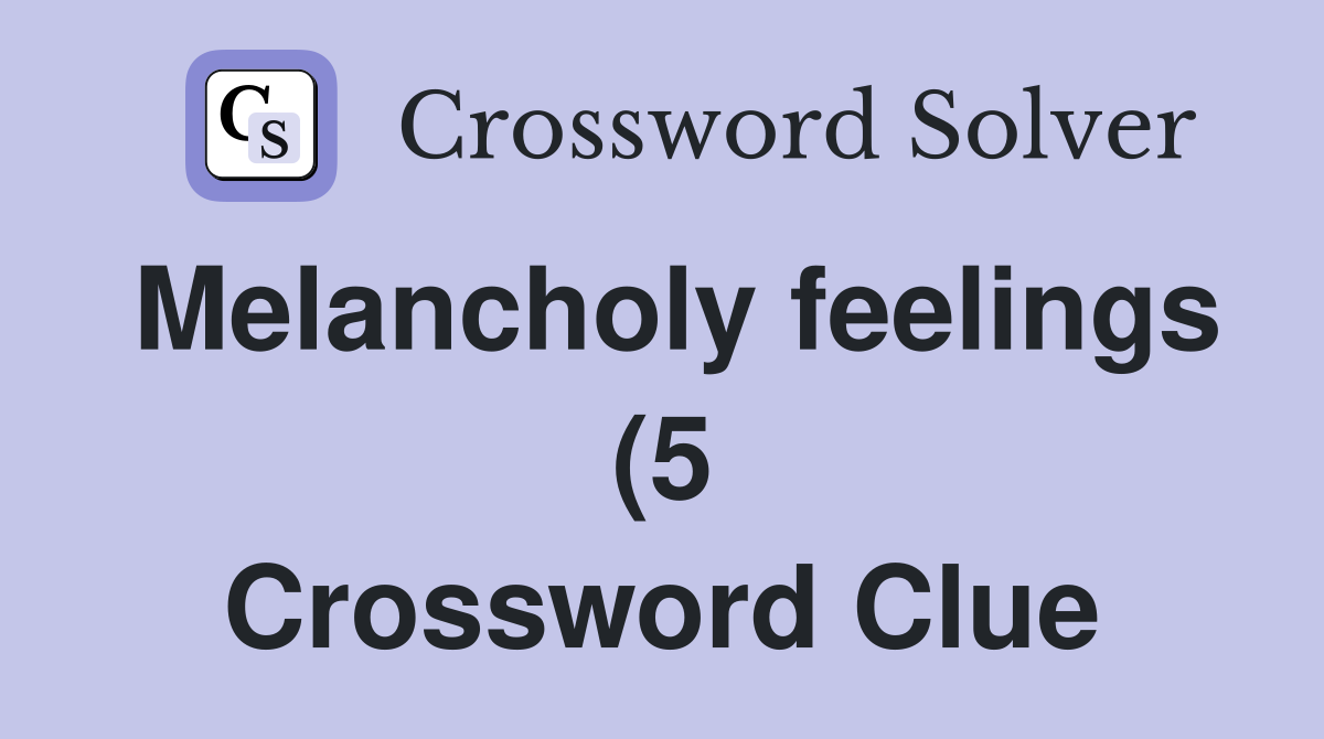 Melancholy feelings (5) Crossword Clue Answers Crossword Solver Melancholy feelings (5) Crossword Clue Answers Crossword Solver