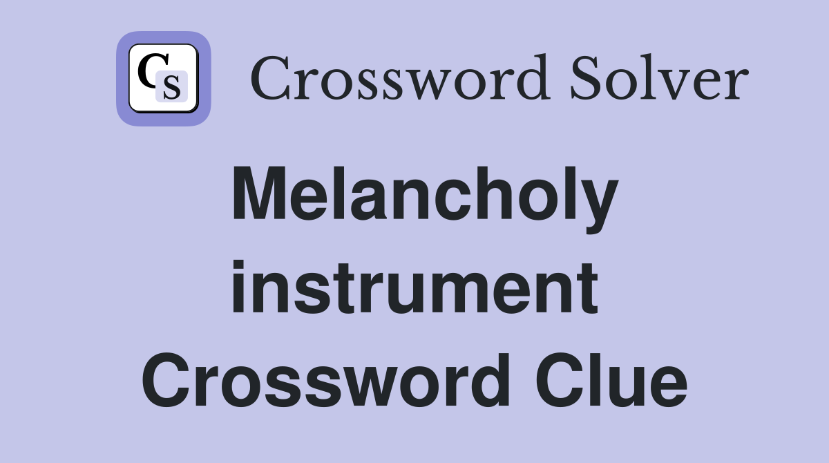 Melancholy instrument Crossword Clue