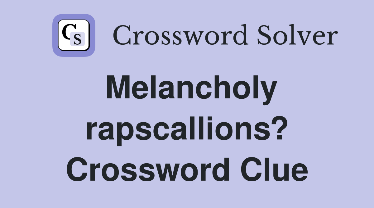 Melancholy rapscallions? Crossword Clue