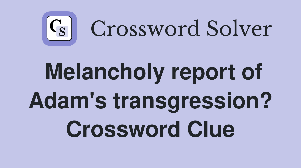 Melancholy report of Adam's transgression? Crossword Clue